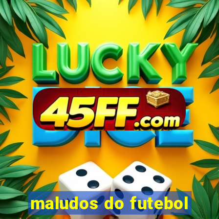 maludos do futebol